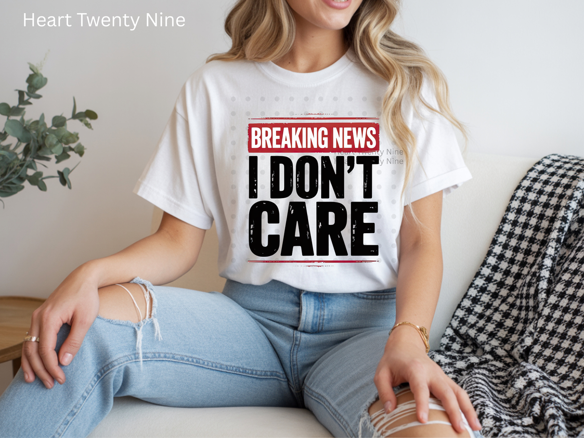 Breaking News I Dont Care