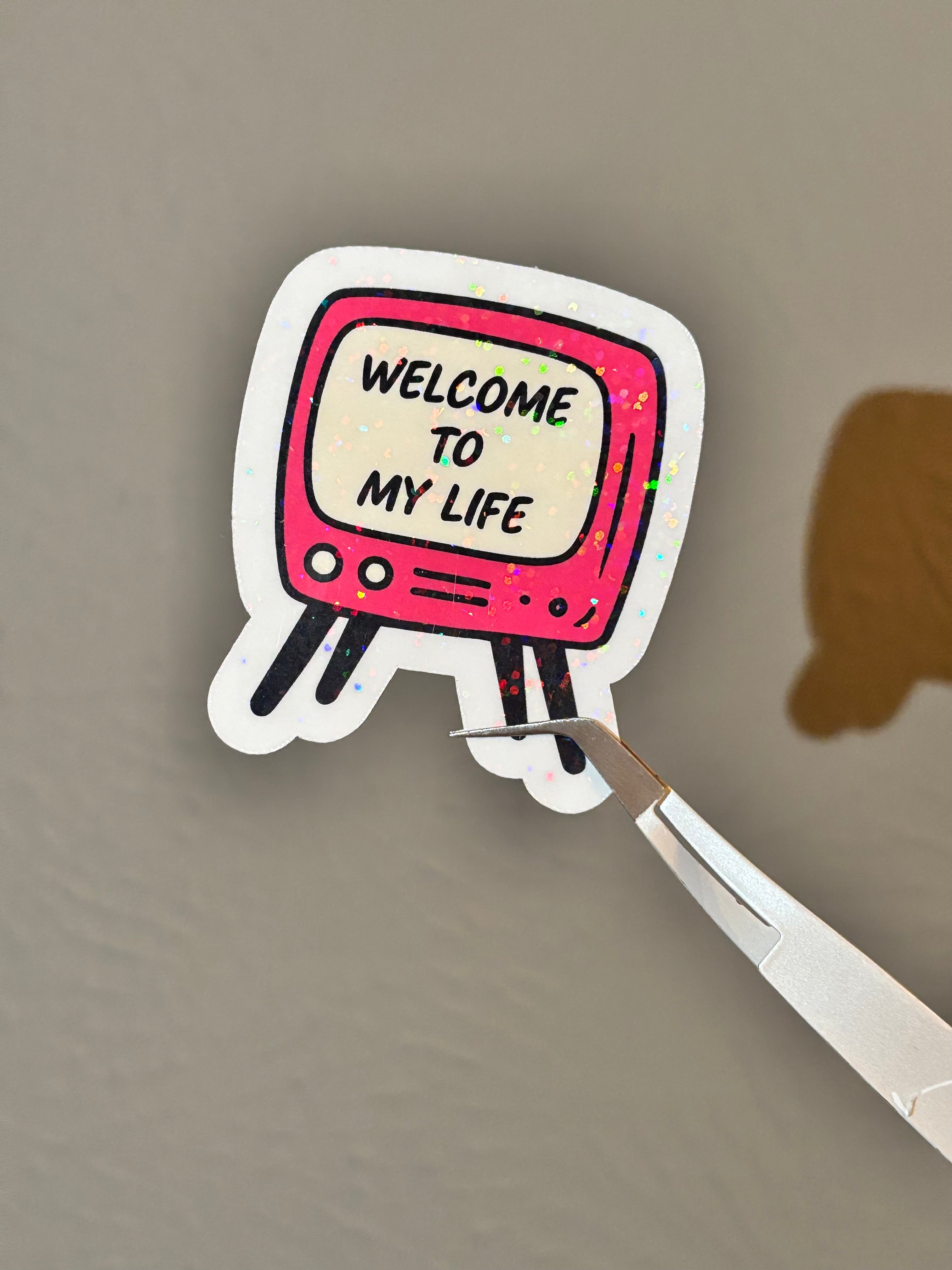 Welcome To My Life TV Sticker
